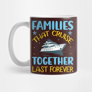 Families that cruise together last forever Mug